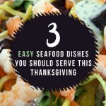 3 easy seafood dishes you should serve this thanksgiving